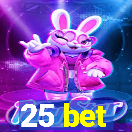 25 bet